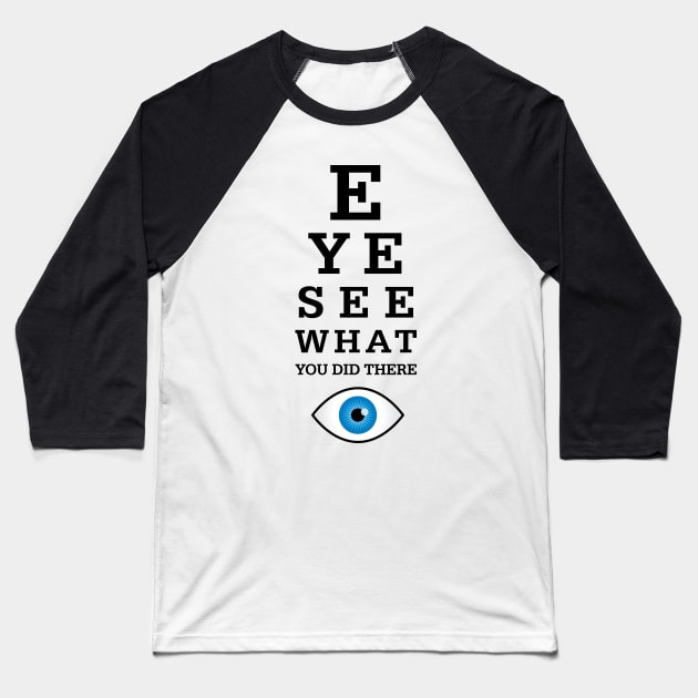 Eye See What You Did There Baseball T-Shirt by oddmatter